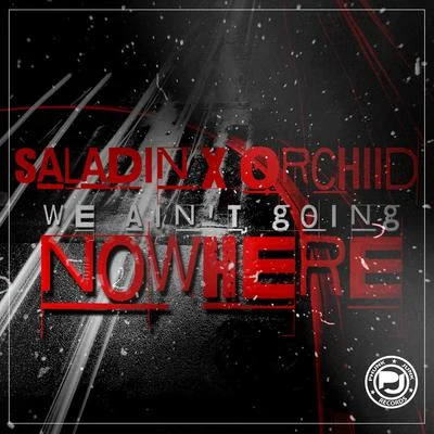 Orchiid/Saladin We Aint Going Nowhere