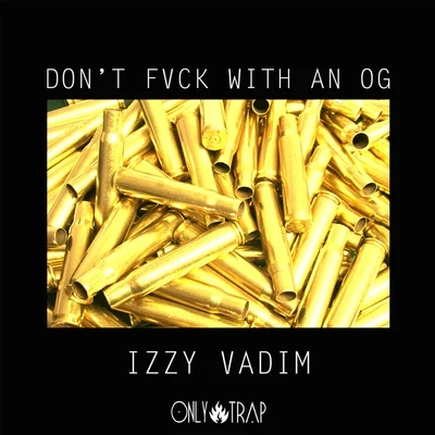 Izzy Vadim Don't Fvck With An OG