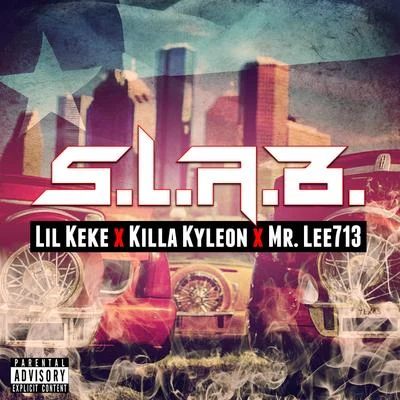 Lil Keke/Killa Kyleon/Mr. Lee713 S.L.A.B.