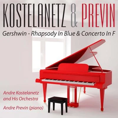 Andre Kostelanetz and His Orchestra/André Previn Kostelanetz & Previn Play Rhapsody in Blue & Concerto in F