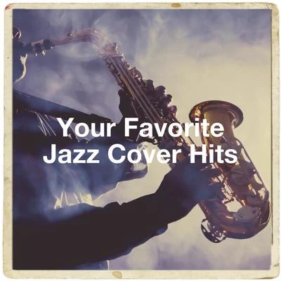 Relaxing Jazz Music/Light Jazz Academy/Cover Masters Your Favorite Jazz Cover Hits