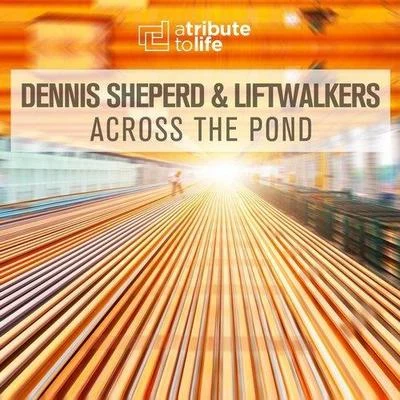 Liftwalkers/Dennis Sheperd Across The Pond 