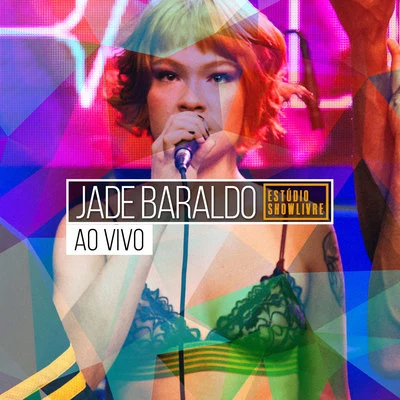 Jade Baraldo Jade Baraldo no Estúdio Showlivre (Ao Vivo)