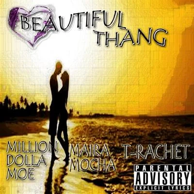 Million Dolla Moe/T-Rachet/Maira Mocha Beautiful Thang