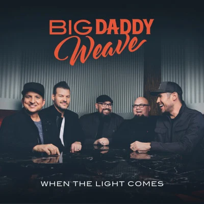 Big Daddy Weave When The Light Comes