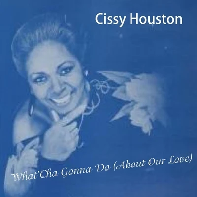 Cissy Houston What'cha Gonna Do (About Our Love)