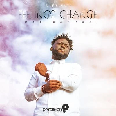 Nathanaël/Precision Productions Feelings Change (Day Before)