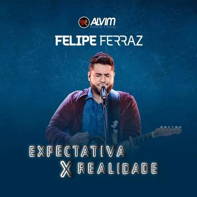 Felipe Ferraz Expectativa X Realidade