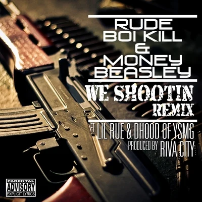 Rude Boi Kill/Money Beasley/DHood/Lil Rue We Shootin (Remix) [feat. Lil Rue & Dhood]