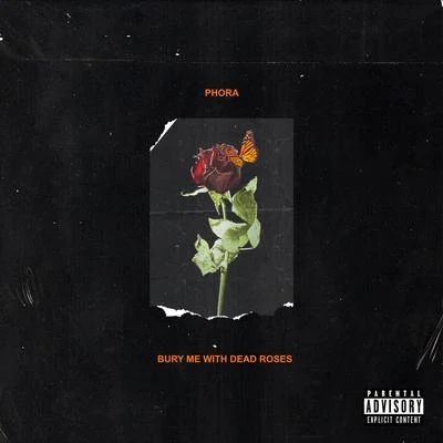 Phora Bury Me With Dead Roses