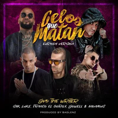 Sak Luke/JVO the Writer/Jowell/Anonimus/Franco &quot;El Gorilla&quot; Celos Que Matan (Europa Version)