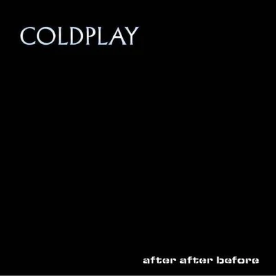 Coldplay After After Before