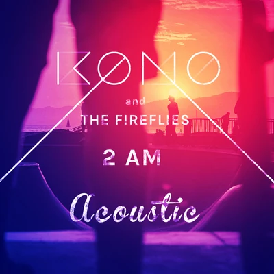 The Fireflies/KONO 2 AM (Acoustic)