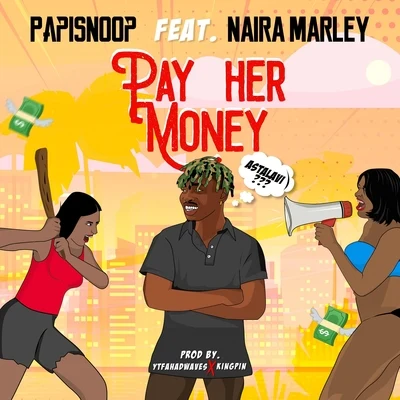 PapiSnoop/Naira Marley Pay Her Money