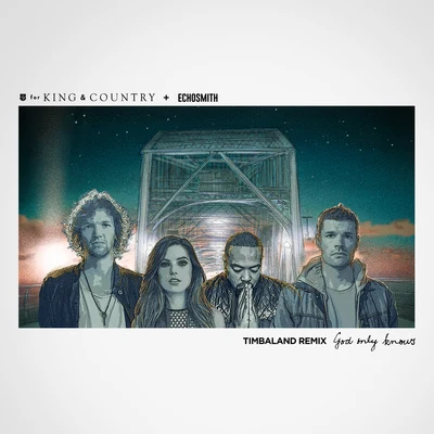 Echosmith/For King & Country God Only Knows (Timbaland Remix)