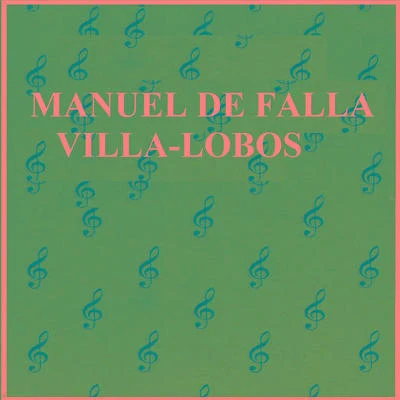 Heitor Villa-lobos Manuel de Falla - Villa-Lobos