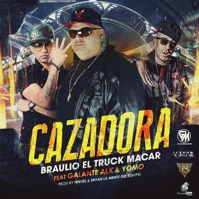 Galante/Braulio el Truckmacar/Yomo Cazadora