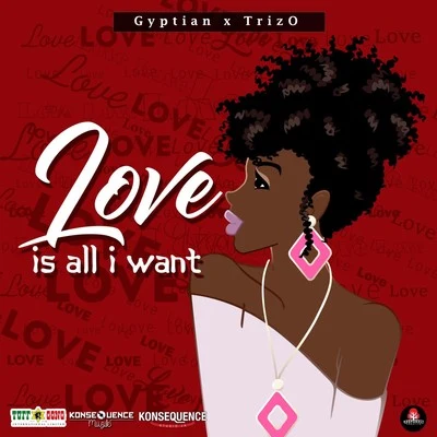 Gyptian/TrizO Love Is All I Want