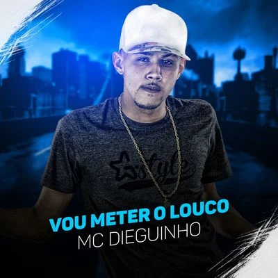 MC Dieguinho Vou meter o louco