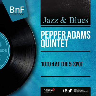 Pepper Adams Quintet 10 to 4 At the 5-Spot (Live, Mono Version)