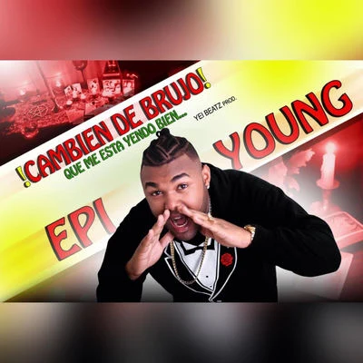 Epi Young Cambien De Brujo