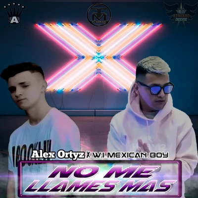 Alex Ortyz/W.I Mexican Boy No Me Llames Más