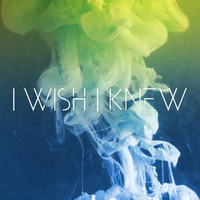 Years & Years I Wish I Knew