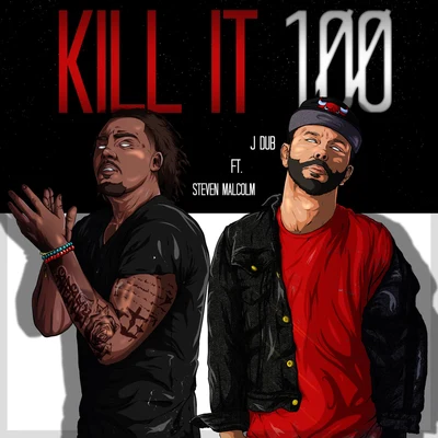 Steven Malcolm/J Dub Kill It 100