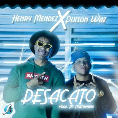 Dixson Waz/Henry Mendez Desacato