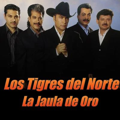 Los Tigres del Norte La Jaula de Oro