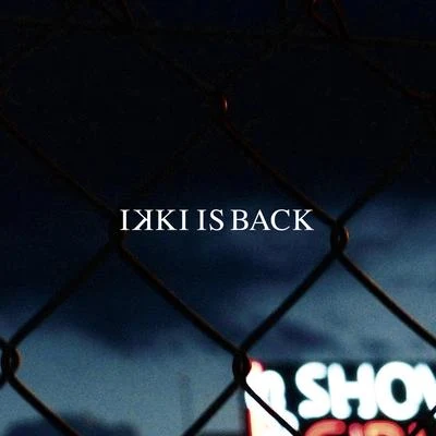 Ikki Ikki Is Back