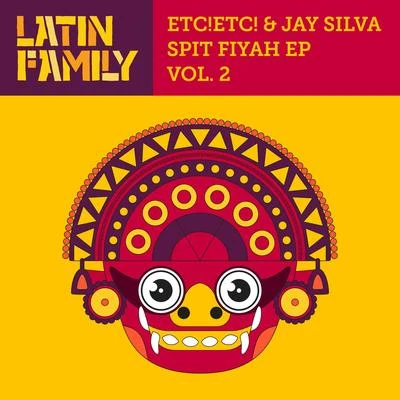 ETC!ETC!/Jay Silva Spit Fiyah, Vol. 2