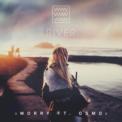 RIVER Worry