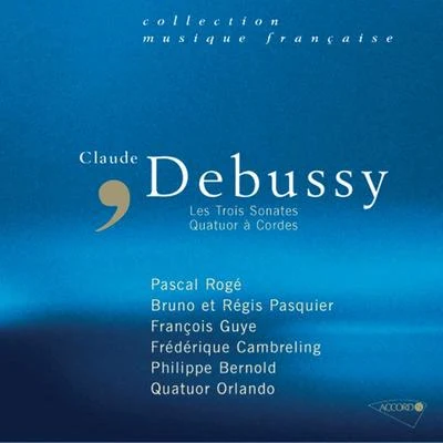 Orlando Quartet/François Guye/Frédérique Cambreling/Philippe Bernold/Pascal Roge/Régis Pasquier Debussy-Sonates-Quatuor