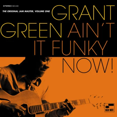 Grant Green Aint It Funky Now! The Original Jam Master (Vol. 1)