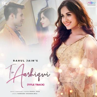 Rahul Jain Tu Aashiqui (Title Track)