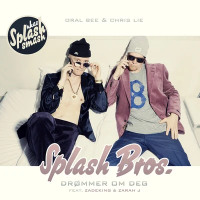 Splash Bros./Oral Bee/Chris Lie Drømmer Om Deg (Ukas Splash Smash)