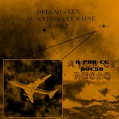 Only/Lūx/Delgao/Sesentay6/Ly Raine A por el Hueso