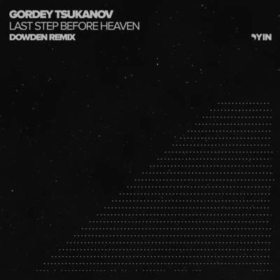 Gordey Tsukanov Last Step Before Heaven (Dowden Remix)