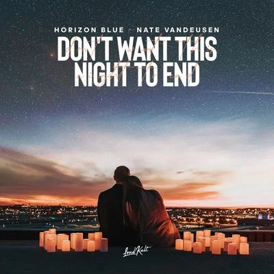 Horizon Blue Dont Want This Night to End (feat. Nate Vandeusen)