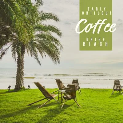 Chillout Café/Top 40 Early Chillout Coffee on the Beach: Chillout Lounge Music, Cafe Lounge Music, Holiday Vibes, Beach Music, Summer, Relax & Rest, Music Zone