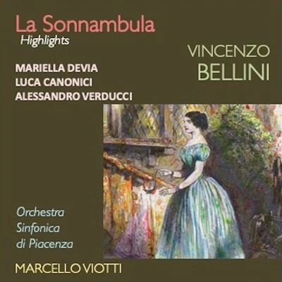 Luca Canonici/Orchestra Sinfonica di Piacenza/Mariella Devia/Marcello Viotti Bellini: La Sonnambula (Highlights)