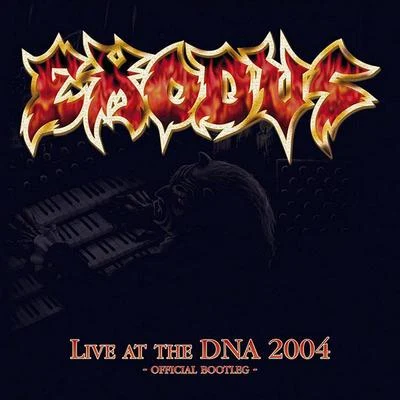 Exodus Live At The DNA 2004 - Official Bootleg