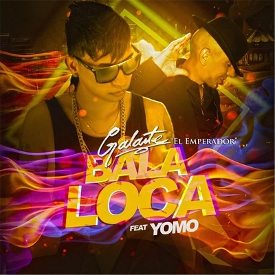 Yomo/Galante &quot;El Emperador&quot; Bala Loca (feat. Yomo)