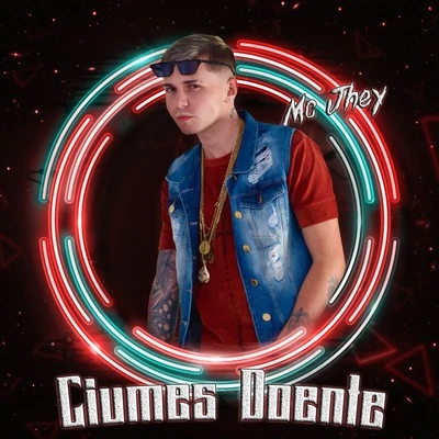 MC Jhey Ciúmes Doente