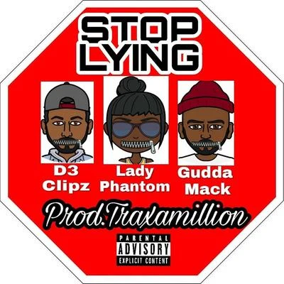 Gudda Mack/D3 Clipz/Lady Phantom Stop Lying