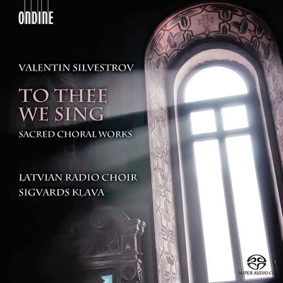 Latvian Radio Choir/Sigvards Kļava Silvestrov: To Thee We Sing