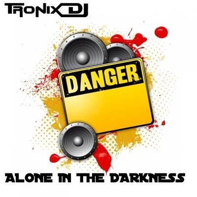 Tronix DJ Alone In the Darkness