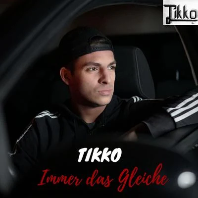 Tikko Immer das Gleiche