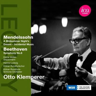 Otto Klemperer MENDELSSOHN, Felix: Midsummer Nights Dream (A)BEETHOVEN, L. van: Symphony No. 8 (Cologne Radio Symphony, Klemperer) (1954-1955)